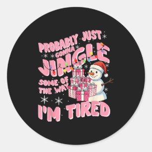 Funny Tired Holiday Quote Cute Festive Nk Humor  Classic Round Sticker