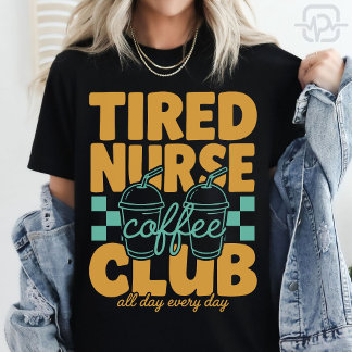 Funny Tired Nurse Coffee Club RN CNA Coffee Lover T-Shirt