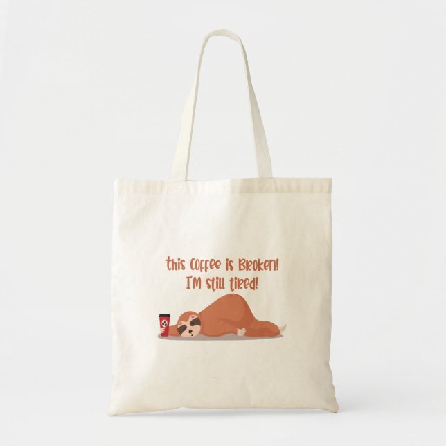 Funny Tired Sloth This Coffee Is Broken I'm Tired Tote Bag (Front)