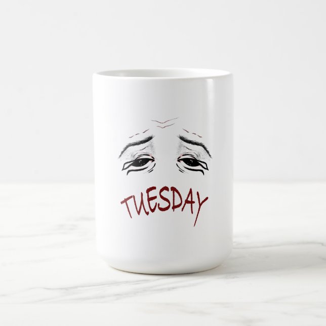 Funny Tired Tuesday Mug - Exhausted Morning (Center)