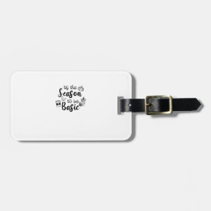 Funny Tis The Season To Basic Fall Pumpkin Spice Luggage Tag