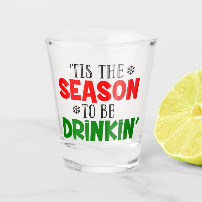 Funny tis the Season to be drinkin party Christmas Shot Glass (Front)