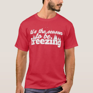 Funny Tis The Season To Be Freezing T-Shirt