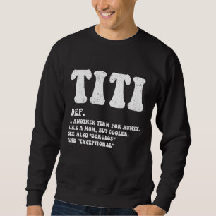 Funny Titi Definition Best Auntie, Like A Mum But Sweatshirt
