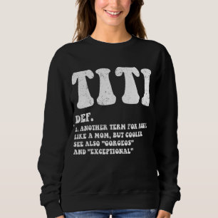 Funny Titi Definition Best Auntie, Like A Mum But Sweatshirt