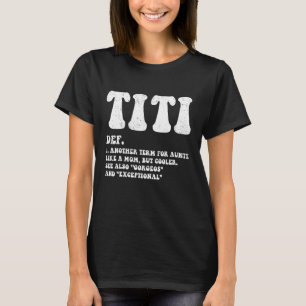 Funny Titi Definition Best Auntie, Like A Mum But T-Shirt