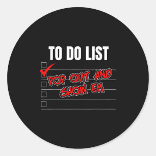 Funny To Do List Pop Out And Show Em Motivational Classic Round Sticker