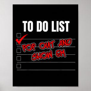 Funny To Do List Pop Out And Show Em Motivational  Poster