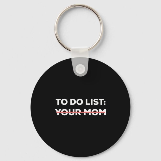 Funny To Do List Your Mom Sarcasm Sarcastic Saying Key Ring (Front)