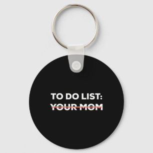 Funny To Do List Your Mom Sarcasm Sarcastic Saying Key Ring