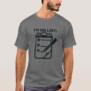 Funny To Do List Your Mum Sarcasm Sarcastic Saying T-Shirt
