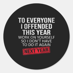 Funny To Everyone I Offended This Year Humor New Y Classic Round Sticker
