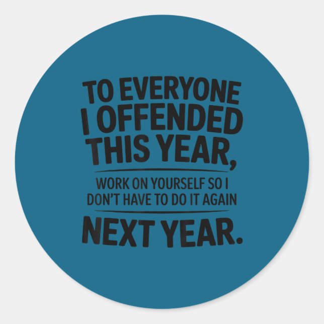 Funny To Everyone I Offended This Year Work On You Classic Round Sticker (Front)