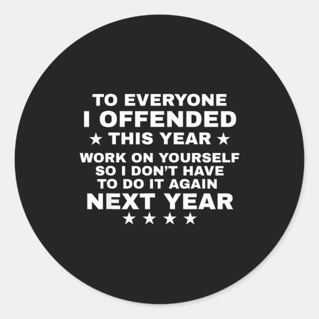 Funny To Everyone I Offended This Year Work On You Classic Round Sticker (Front)