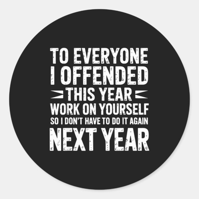 Funny To Everyone I Offended This Year Work On You Classic Round Sticker (Front)