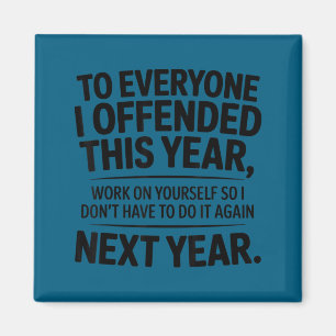 Funny To Everyone I Offended This Year Work On You Magnet