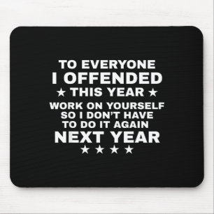 Funny To Everyone I Offended This Year Work On You Mouse Pad