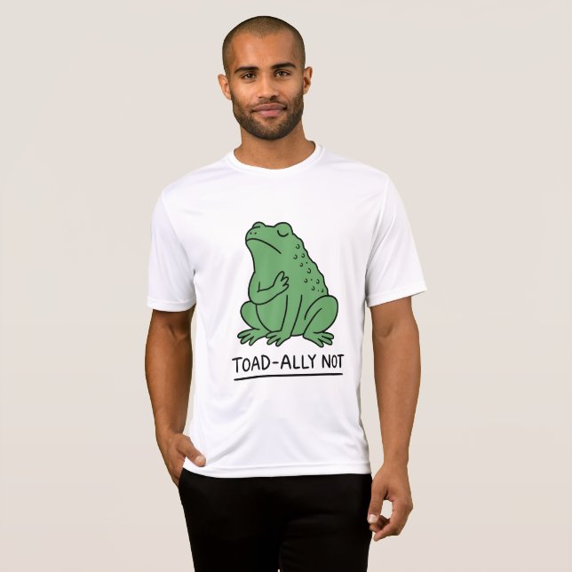 Funny Toad-Ally Not Frog T-Shirt (Front Full)