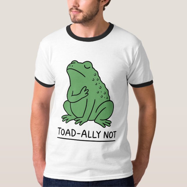 Funny Toad-Ally Not Frog T-Shirt (Front)
