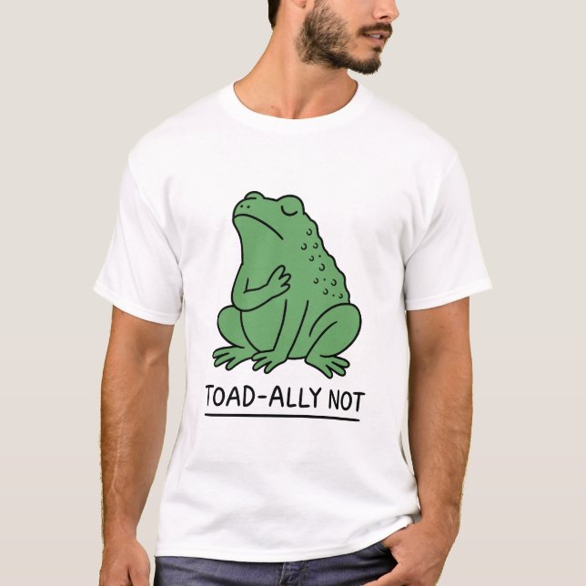 Funny Toad-Ally Not Frog T-Shirt (Front)