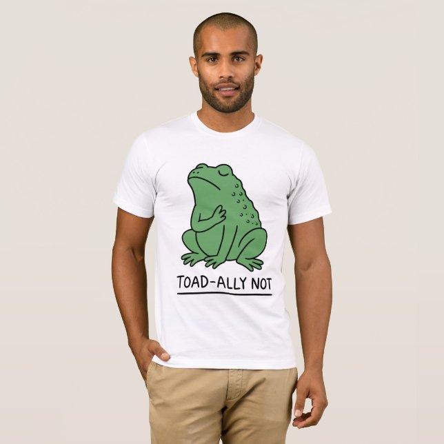 Funny Toad-Ally Not Frog T-Shirt (Front Full)