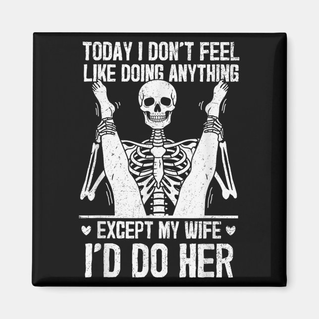 Funny Today I Don't Feel Like Doing Anything Excep Magnet (Front)
