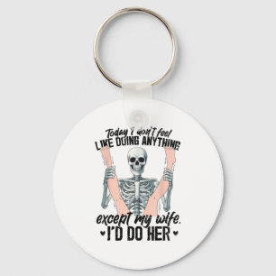 Funny Today I Dont Feel Like Doing Anything Except Key Ring