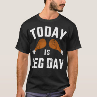 Funny Today Is Leg Day For Gym And Fitness Thanksg T-Shirt