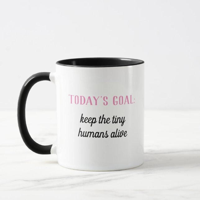 Funny | Today's Goal: Keep The Tiny Humans Alive Mug (Left)