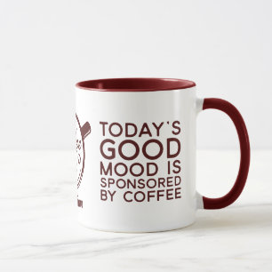 Funny Today's Good Mood Is Sponsored By Coffee Mug