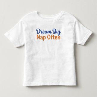 Funny Toddler Quote Dream Big Nap Often Playful T-Shirt
