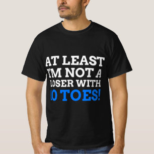 Funny Toe Amputee Gift At least I'm not a loser wi T-Shirt