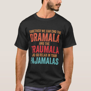 Funny Together We Can End The Dramala And The Trau T-Shirt
