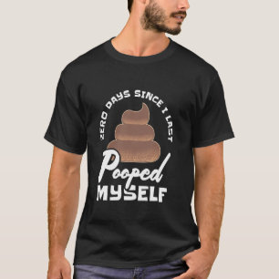 Funny Toilet Joke - Zero Days Since I Last Pooped T-Shirt