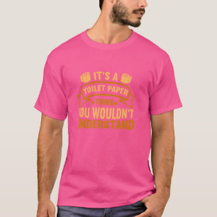 Funny Toilet Paper It's A Toilet Paper Thing T-Shirt