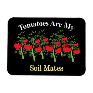 Funny Tomatoes Are My Soil Mates Magnet