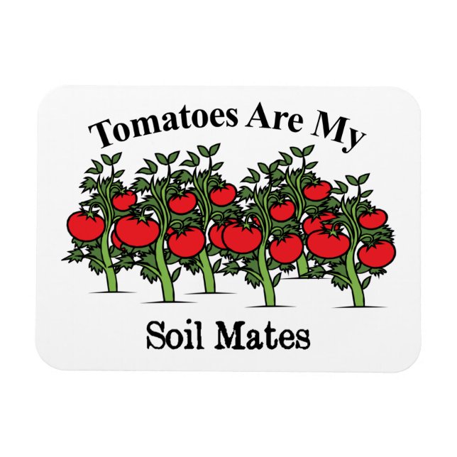 Funny Tomatoes Are My Soil Mates Magnet (Horizontal)