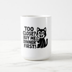 "Funny ‘Too Close? Buy Me Dinner First!’ Car Coffee Mug