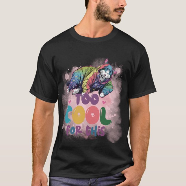 Funny "Too Cool For This" Chill Aesthetic Cat  ✨🌈 T-Shirt (Front)