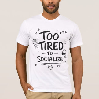 Funny "Too Tired To Socialise" Introvert T-Shirt. T-Shirt