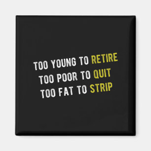 Funny Too Young to Retire Too Poor to Quit Fathers Magnet