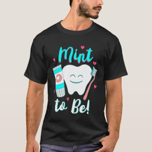 Funny Toothpaste Tooth Dentist Mint To Be Valentin T-Shirt