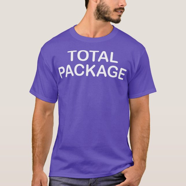 Funny Total Package  Sarcastic Joke  for Family T-Shirt (Front)