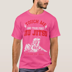 Funny Touch Me And Your First Jiu Jitsu Lesson Is T-Shirt