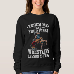 Funny Touch Me And Your First Wrestling Lesson Is Sweatshirt