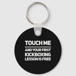 Funny Touch Me Kickboxing Lesson Is Free Kickboxer Key Ring