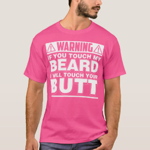 Funny Touch My Beard I'Ll Touch Your Butt T-Shirt