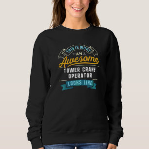 Funny Tower Crane Operator Awesome Job Occupation Sweatshirt