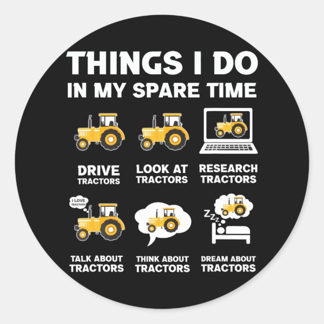 Funny Tractors lover 6 Things I Do In My Spare Classic Round Sticker (Front)