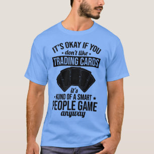 Funny Trading Card Game TCG A Smart People Game An T-Shirt